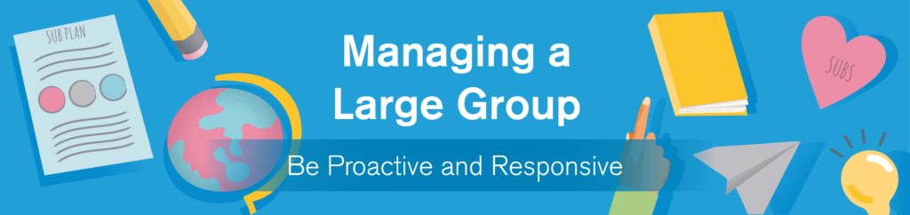 image reads managing a large group-be proactive and responsive